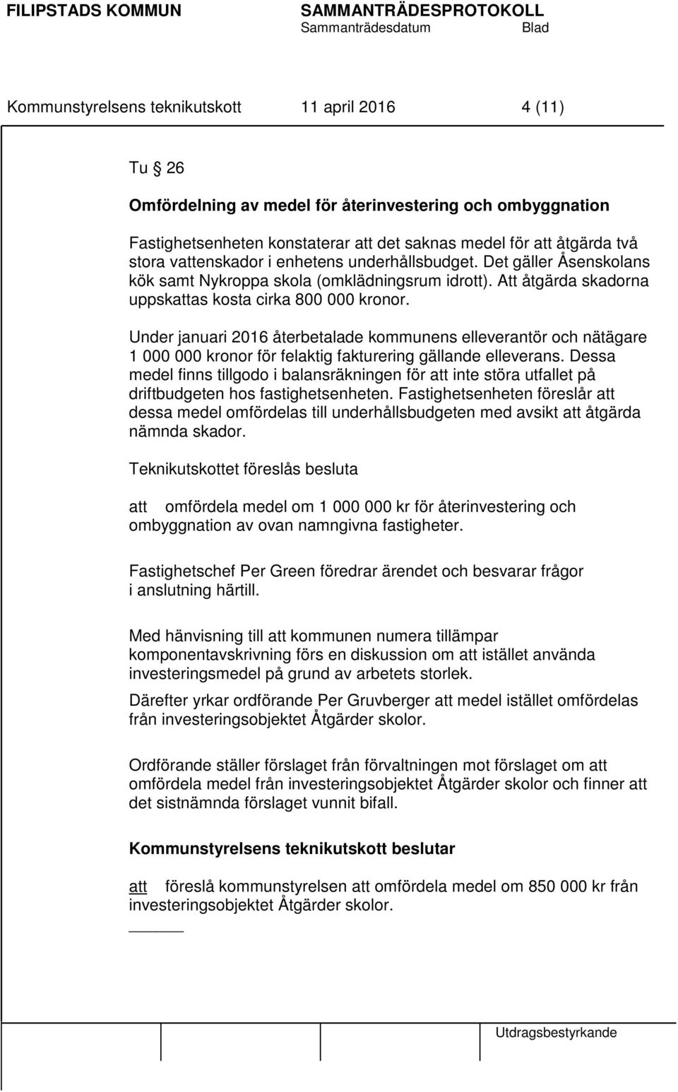 Under januari 2016 återbetalade kommunens elleverantör och nätägare 1 000 000 kronor för felaktig fakturering gällande elleverans.