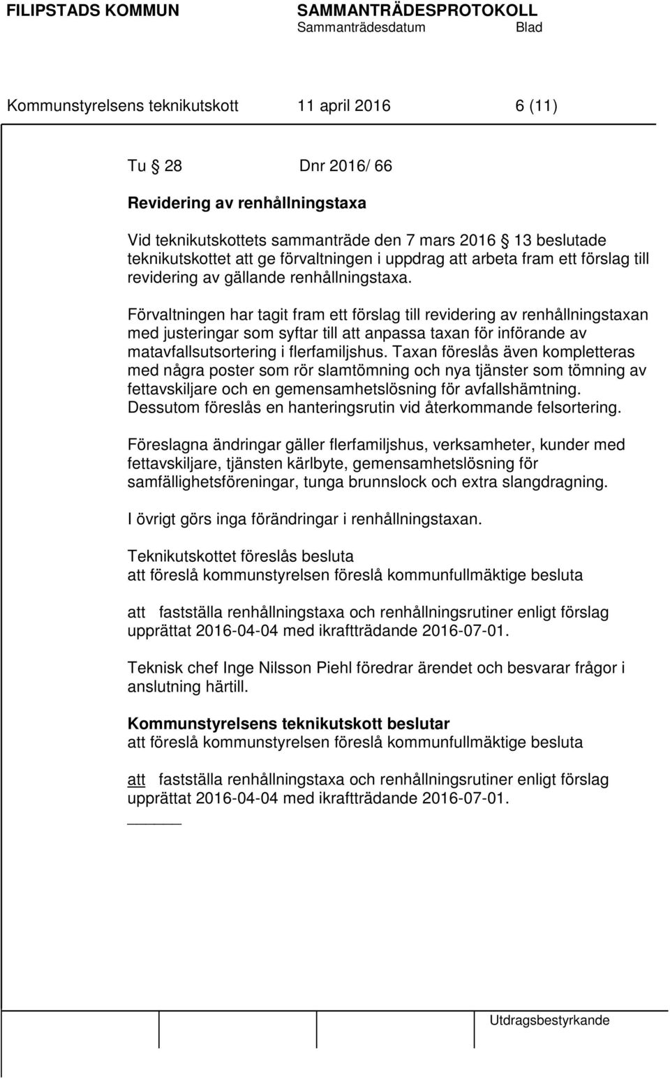 Förvaltningen har tagit fram ett förslag till revidering av renhållningstaxan med justeringar som syftar till att anpassa taxan för införande av matavfallsutsortering i flerfamiljshus.