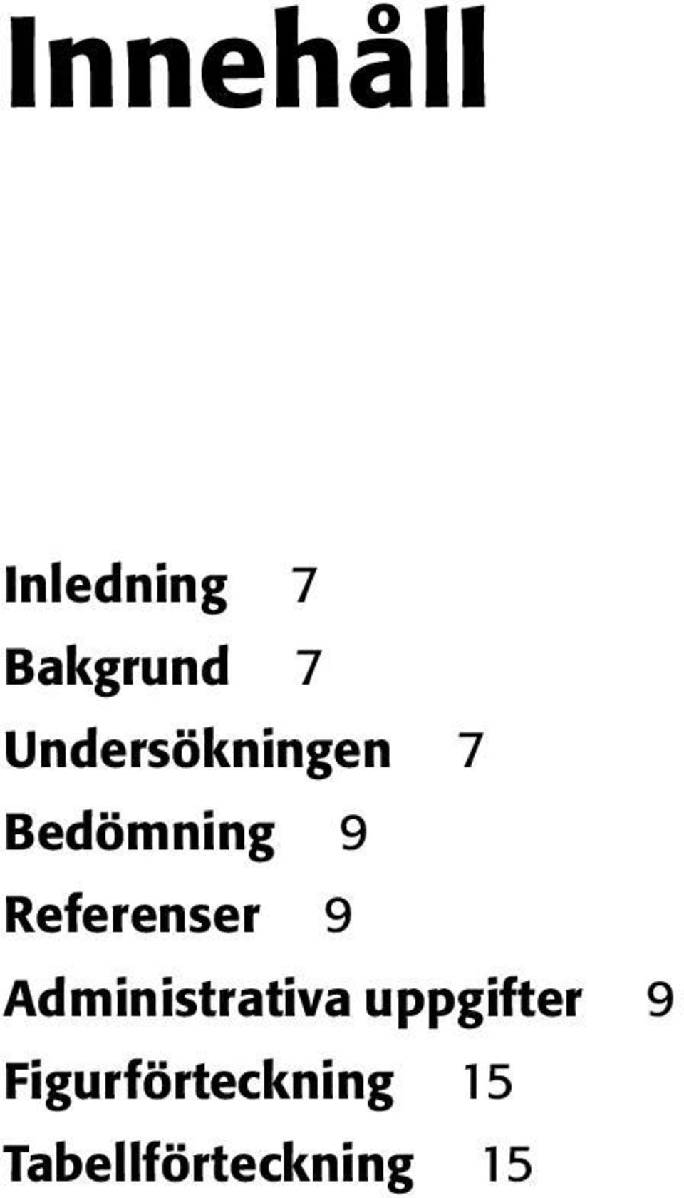 Figurförteckning 5 Tabellförteckning 5 Kvarteret