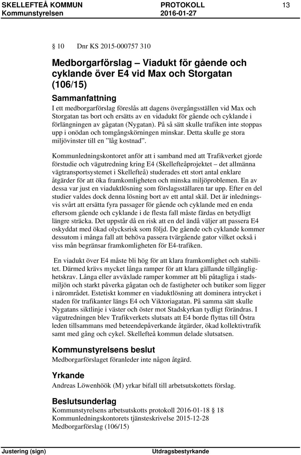 På så sätt skulle trafiken inte stoppas upp i onödan och tomgångskörningen minskar. Detta skulle ge stora miljövinster till en låg kostnad.