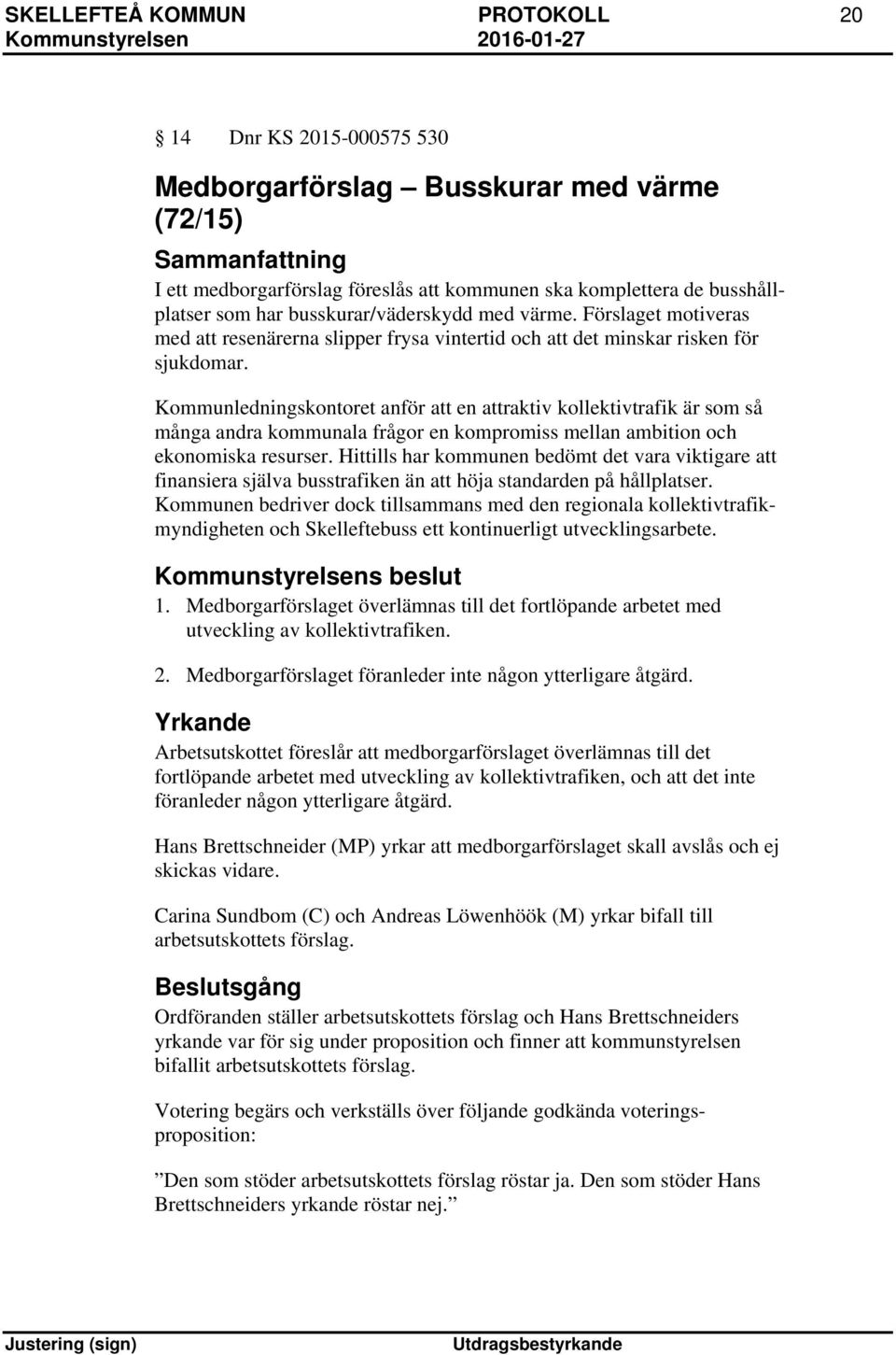 Kommunledningskontoret anför att en attraktiv kollektivtrafik är som så många andra kommunala frågor en kompromiss mellan ambition och ekonomiska resurser.