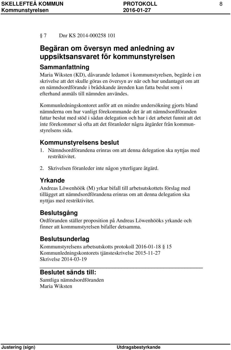 Kommunledningskontoret anför att en mindre undersökning gjorts bland nämnderna om hur vanligt förekommande det är att nämndsordföranden fattar beslut med stöd i sådan delegation och har i det arbetet