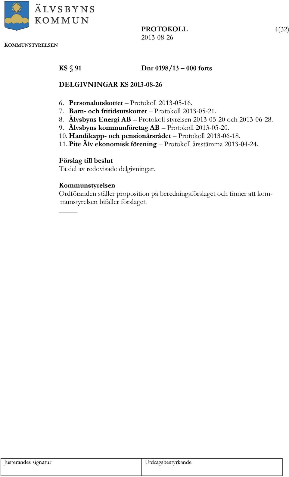Älvsbyns kommunföretag AB Protokoll 2013-05-20. 10. Handikapp- och pensionärsrådet Protokoll 2013-06-18. 11.