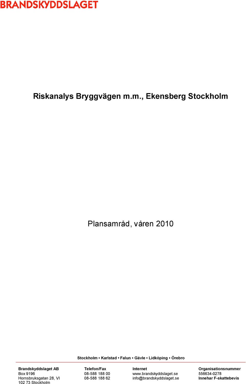 Lidköping Örebro Brandskyddslaget AB Box 9196 Hornsbruksgatan 28, VI 102 73