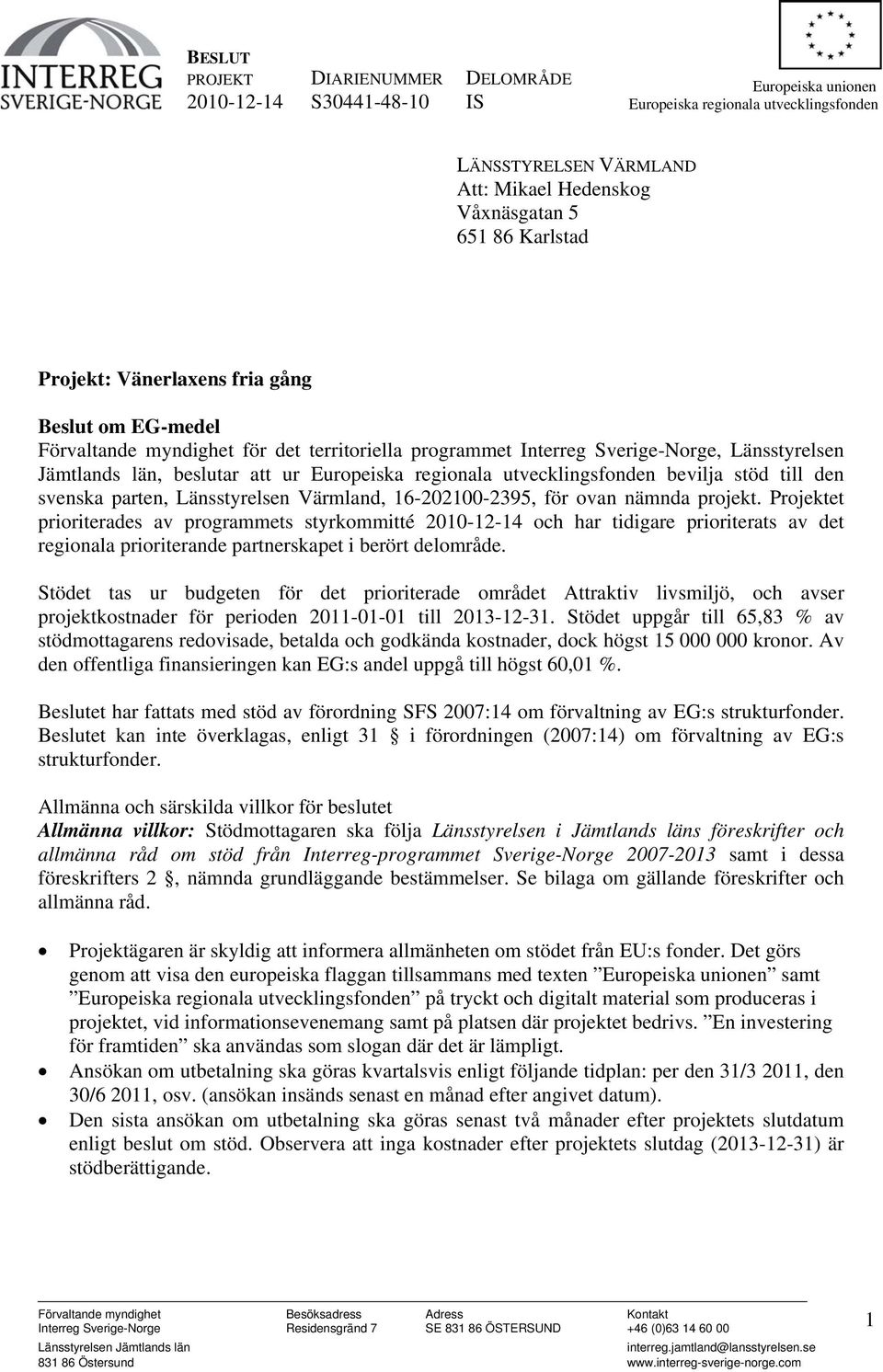 utvecklingsfonden bevilja stöd till den svenska parten, Länsstyrelsen Värmland, 16-202100-2395, för ovan nämnda projekt.