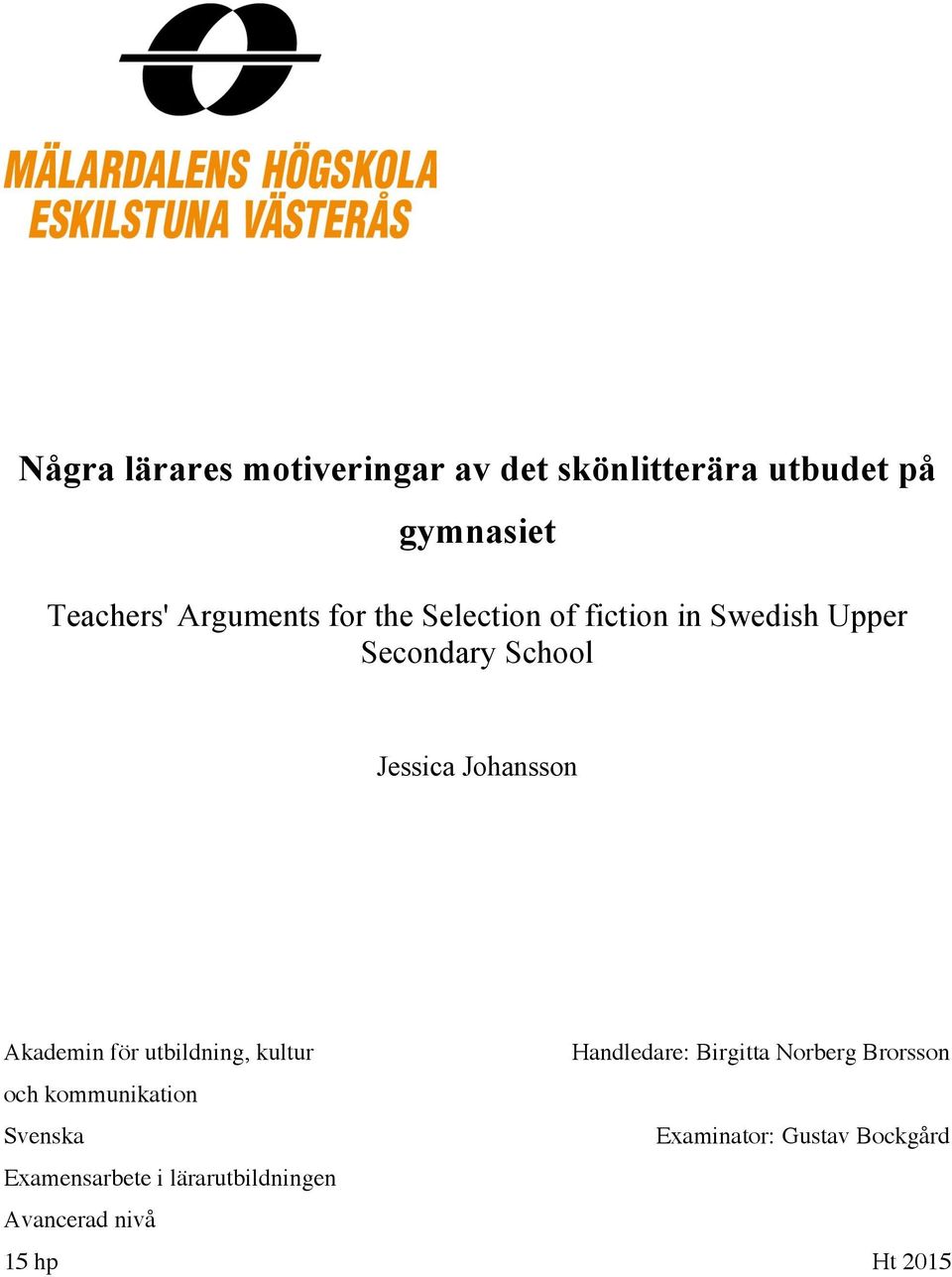 Akademin för utbildning, kultur Handledare: Birgitta Norberg Brorsson och kommunikation