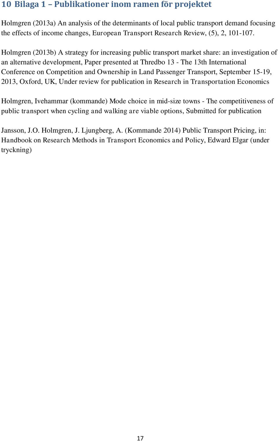 Holmgren (2013b) A strategy for increasing public transport market share: an investigation of an alternative development, Paper presented at Thredbo 13 - The 13th International Conference on