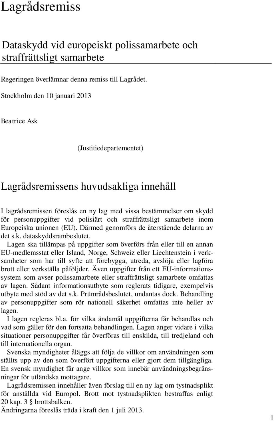 polisiärt och straffrättsligt samarbete inom Europeiska unionen (EU). Därmed genomförs de återstående delarna av det s.k. dataskyddsrambeslutet.