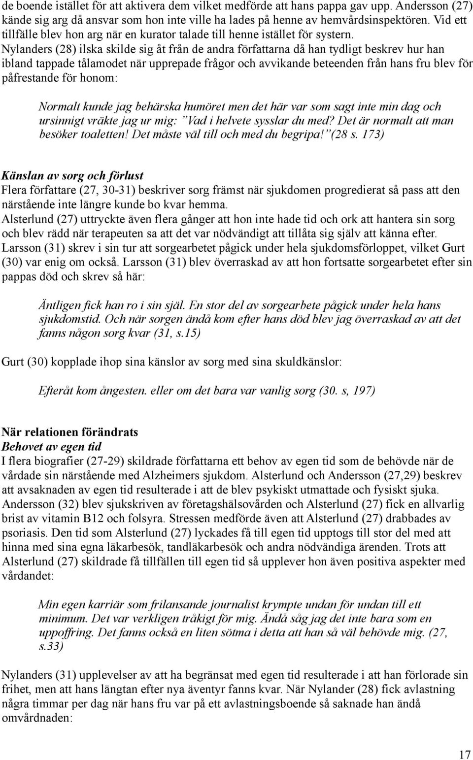 Nylanders (28) ilska skilde sig åt från de andra författarna då han tydligt beskrev hur han ibland tappade tålamodet när upprepade frågor och avvikande beteenden från hans fru blev för påfrestande