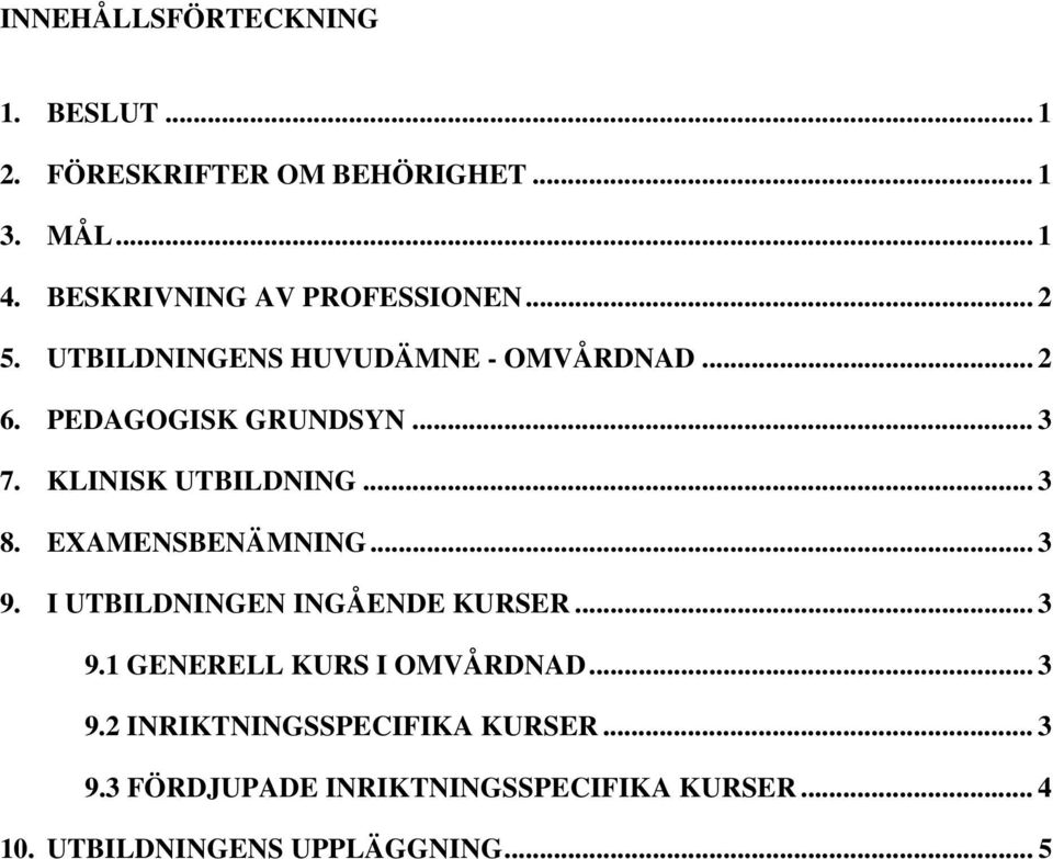 KLINISK UTBILDNING... 3 8. EXAMENSBENÄMNING... 3 9. I UTBILDNINGEN INGÅENDE KURSER... 3 9.1 GENERELL KURS I OMVÅRDNAD.