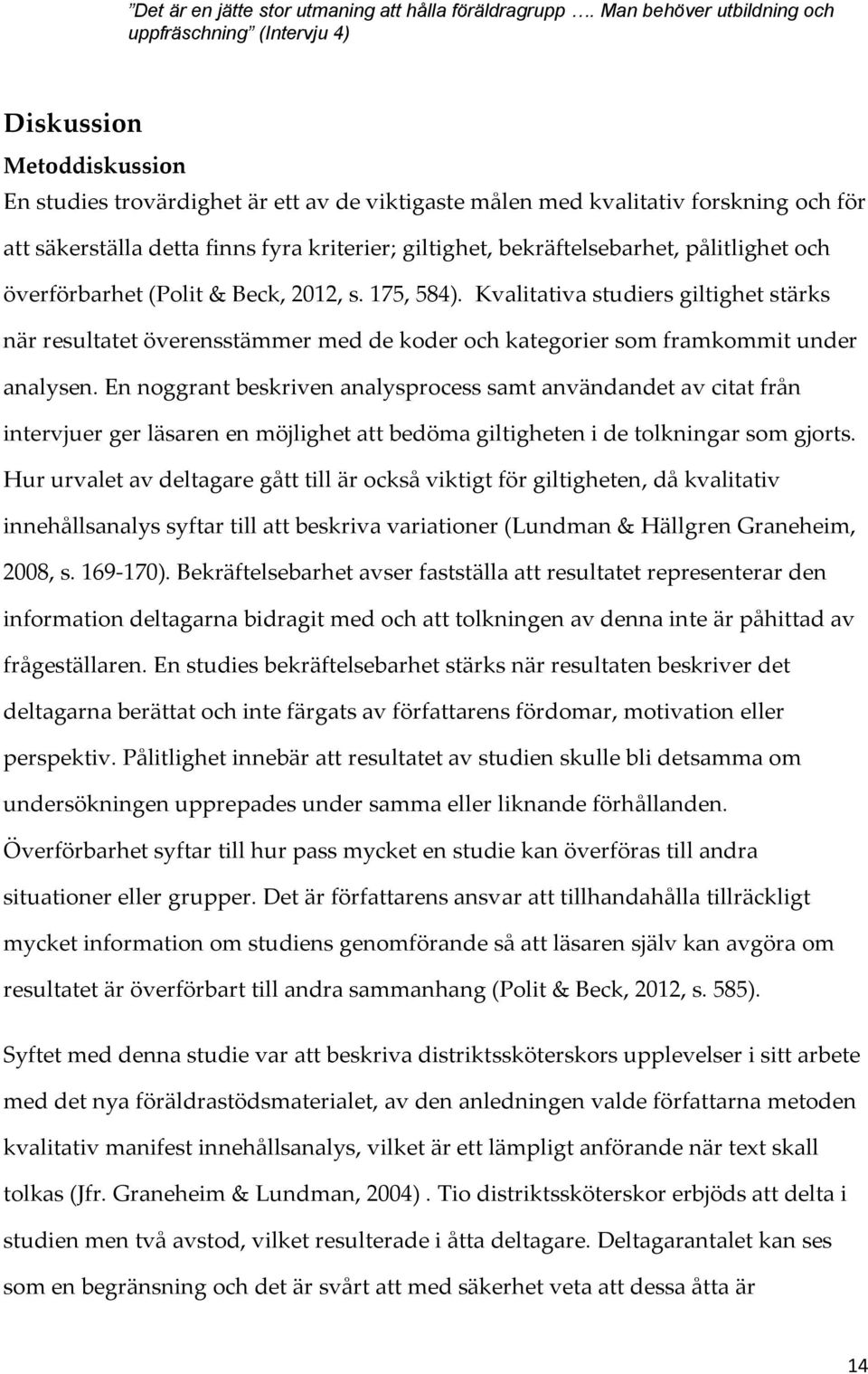 fyra kriterier; giltighet, bekräftelsebarhet, pålitlighet och överförbarhet (Polit & Beck, 2012, s. 175, 584).