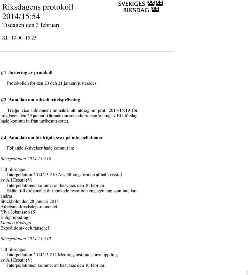 2014/15:19 för torsdagen den 29 januari i ärende om subsidiaritetsprövning av EU-förslag hade kommit in från utrikesutskottet.