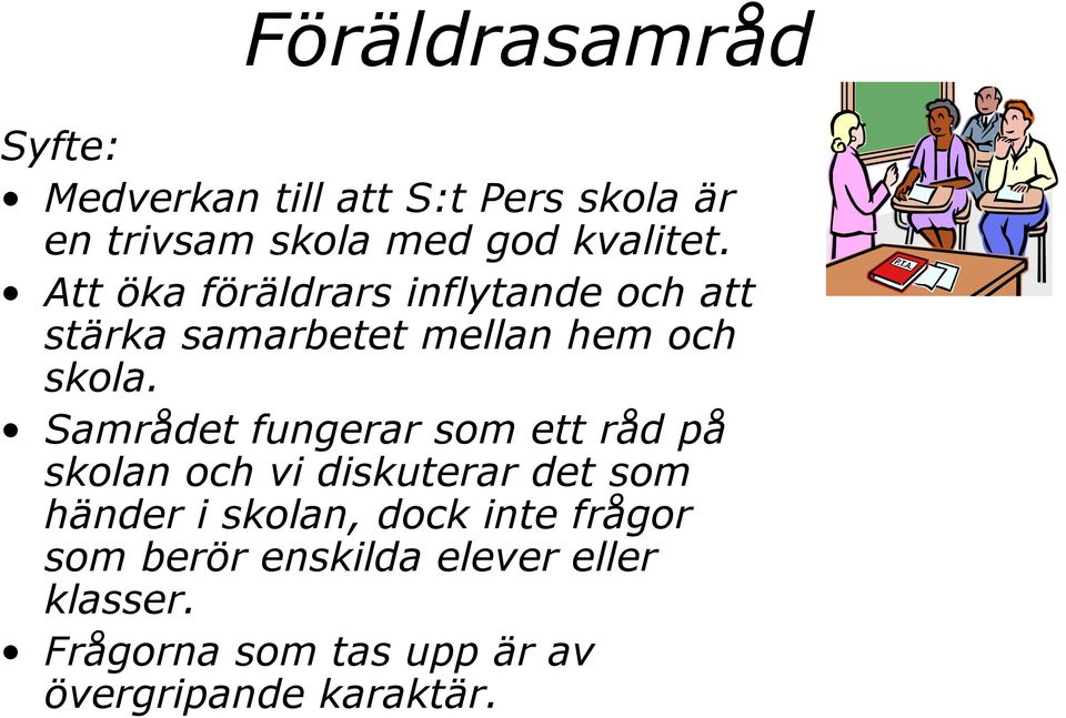 Samrådet fungerar som ett råd på skolan och vi diskuterar det som händer i skolan, dock