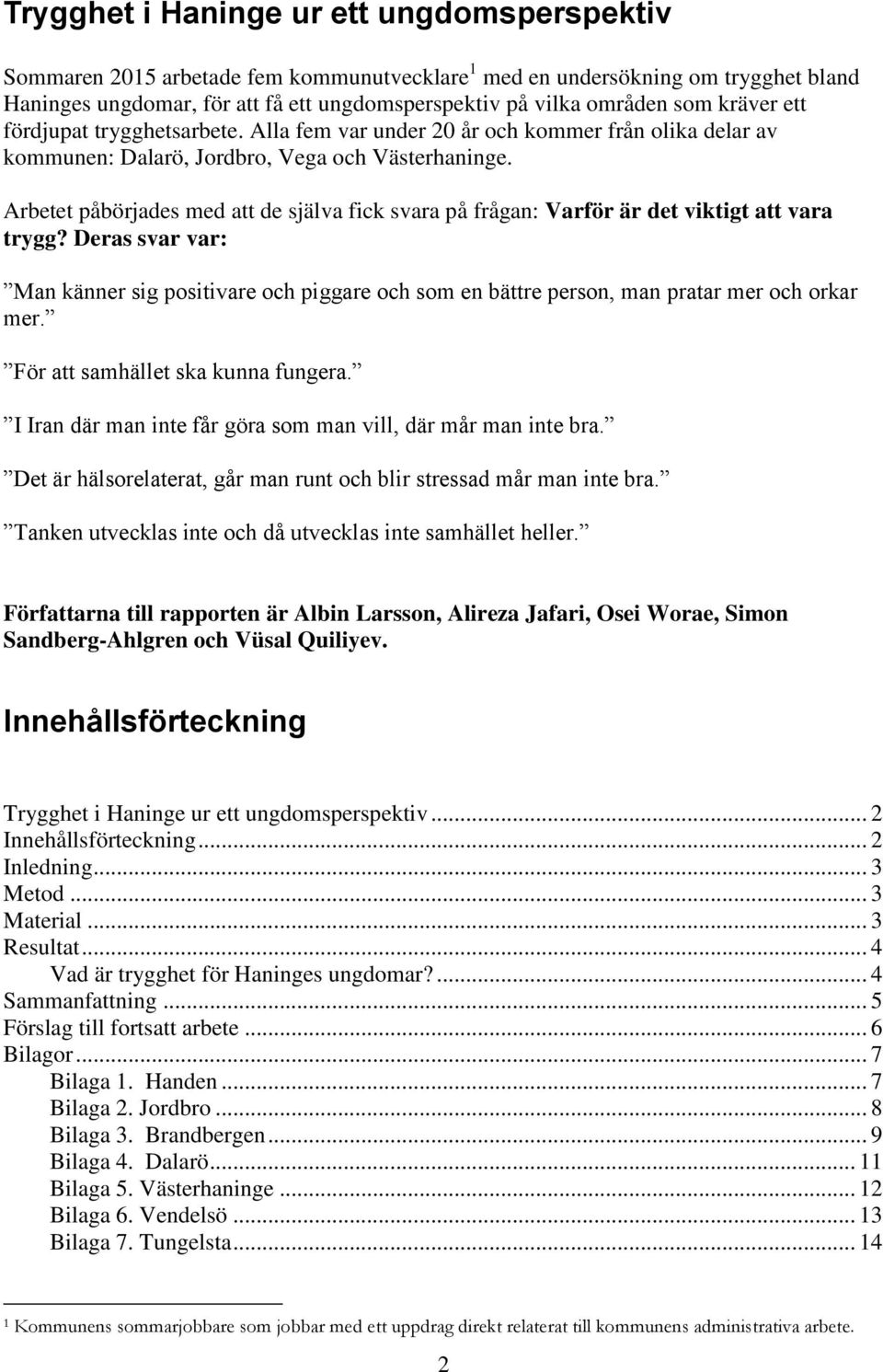 Arbetet påbörjades med att de själva fick svara på frågan: Varför är det viktigt att vara trygg?