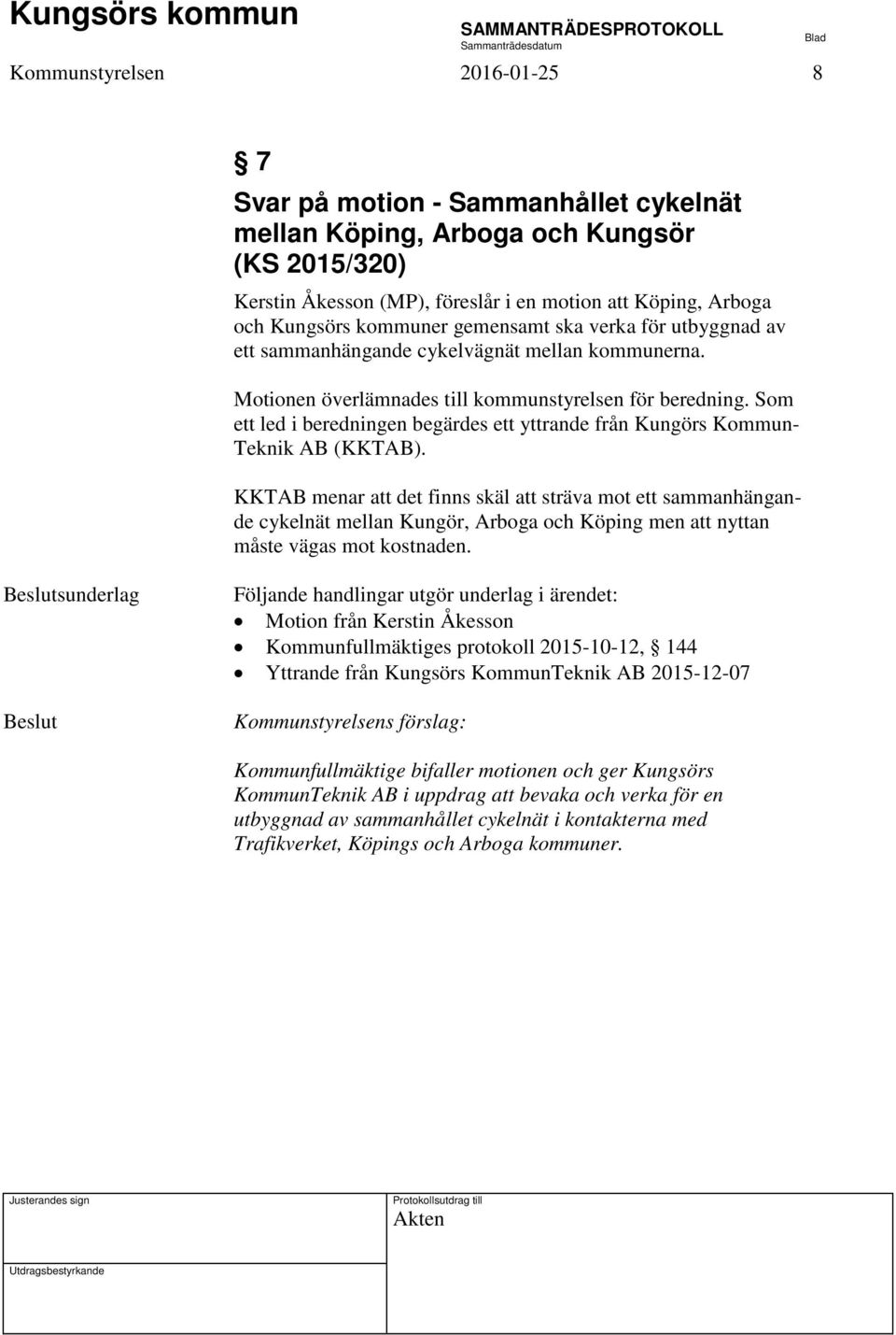 Som ett led i beredningen begärdes ett yttrande från Kungörs Kommun- Teknik AB (KKTAB).