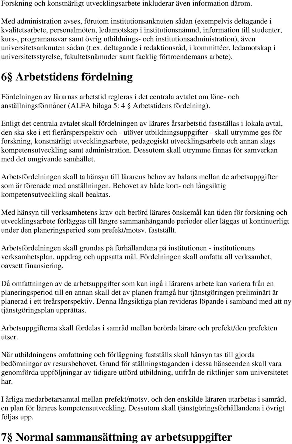 samt övrig utbildnings- och institutionsadministration), även universitetsanknuten sådan (t.ex.