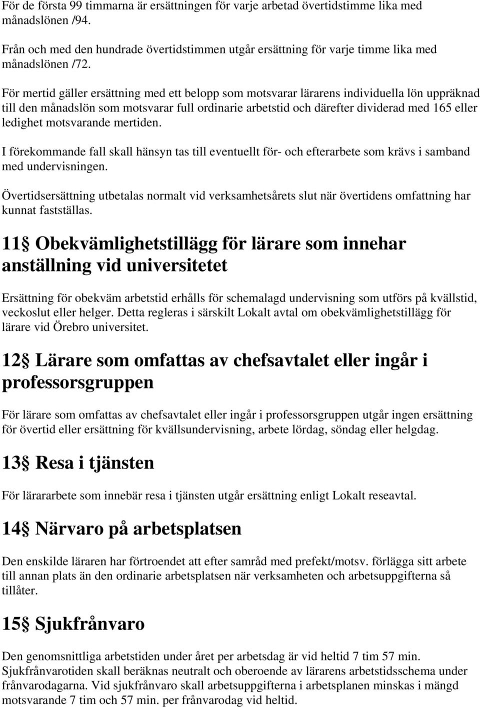 motsvarande mertiden. I förekommande fall skall hänsyn tas till eventuellt för- och efterarbete som krävs i samband med undervisningen.