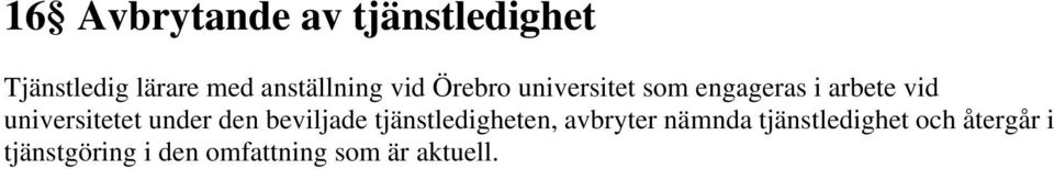 universitetet under den beviljade tjänstledigheten, avbryter