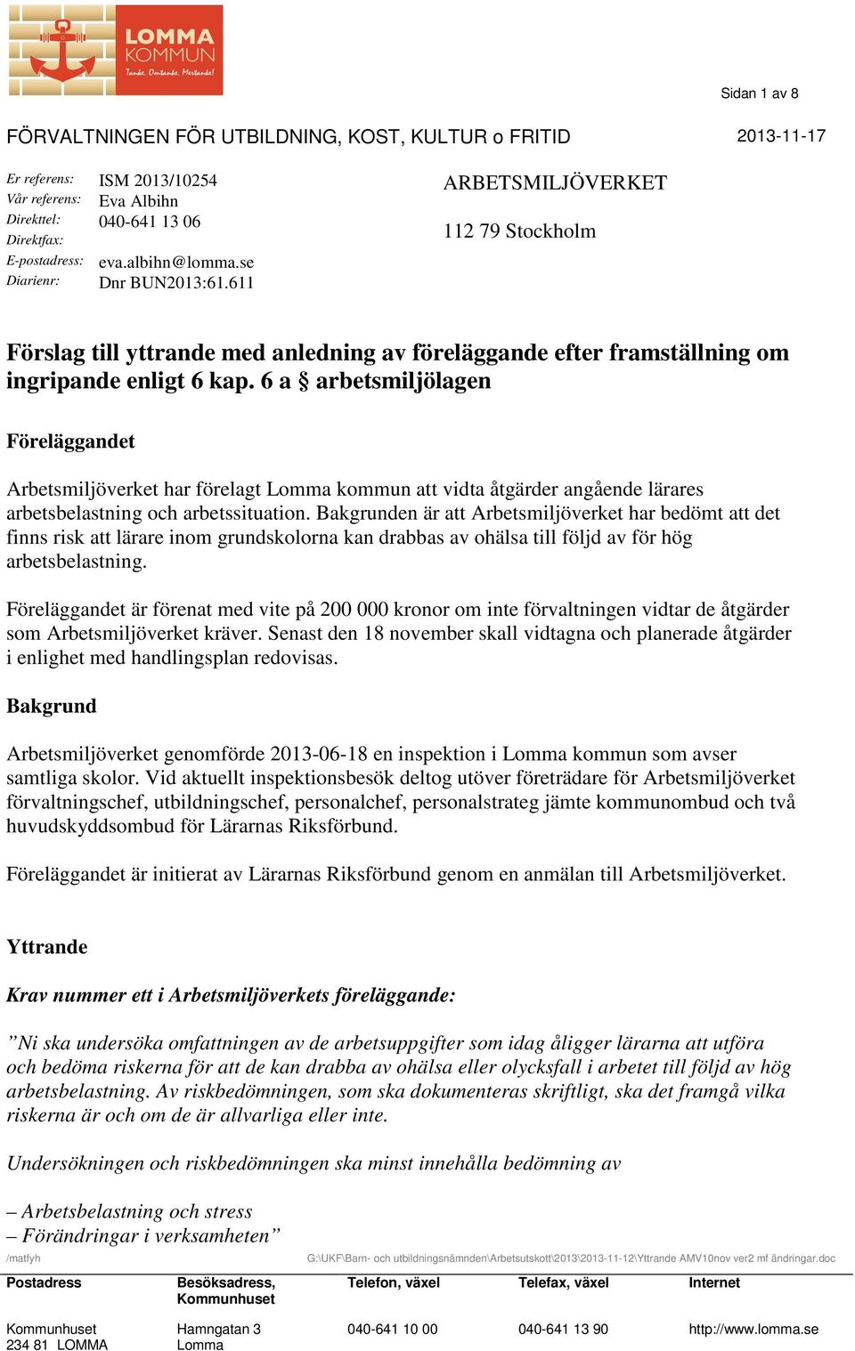 6 a arbetsmiljölagen Föreläggandet Arbetsmiljöverket har förelagt Lomma kommun att vidta åtgärder angående lärares arbetsbelastning och arbetssituation.