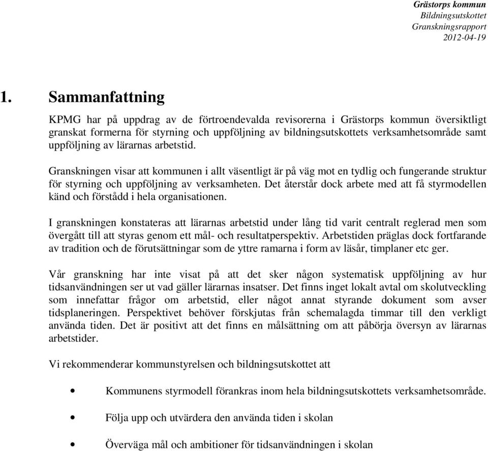 Det återstår dock arbete med att få styrmodellen känd och förstådd i hela organisationen.