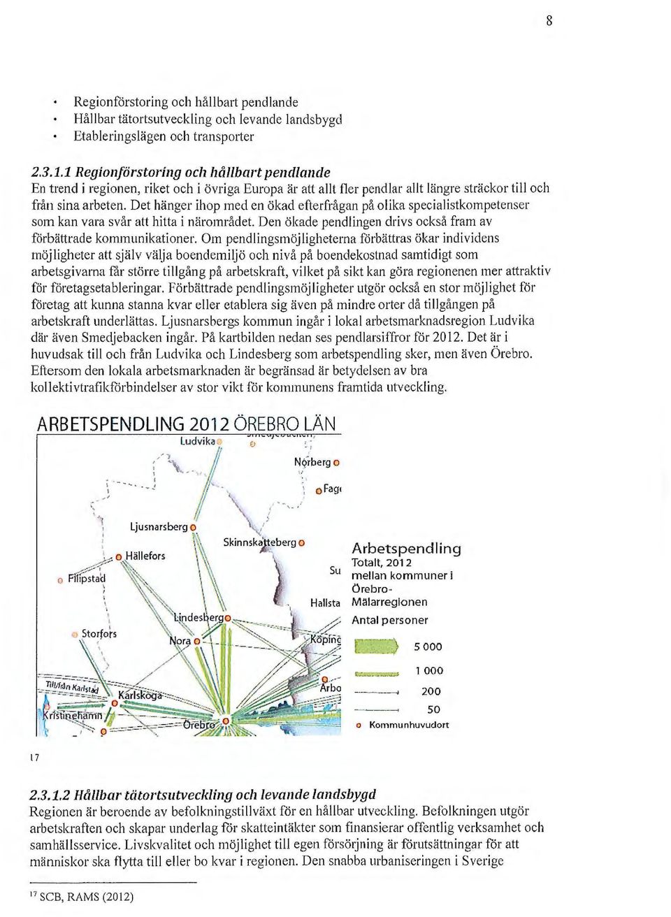 Det hänger ihop med en ökad efterfrågan på olika specialistkompetenser som kan vara svår att hitta i närområdet. Den ökade pendlingen drivs också fram av förbättrade kommunikationer.