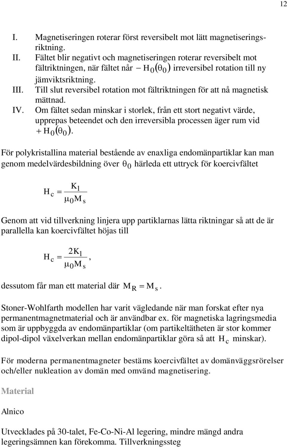 Till lut reveribel rotation mot fältriktningen för att nå magnetik mättnad. IV.