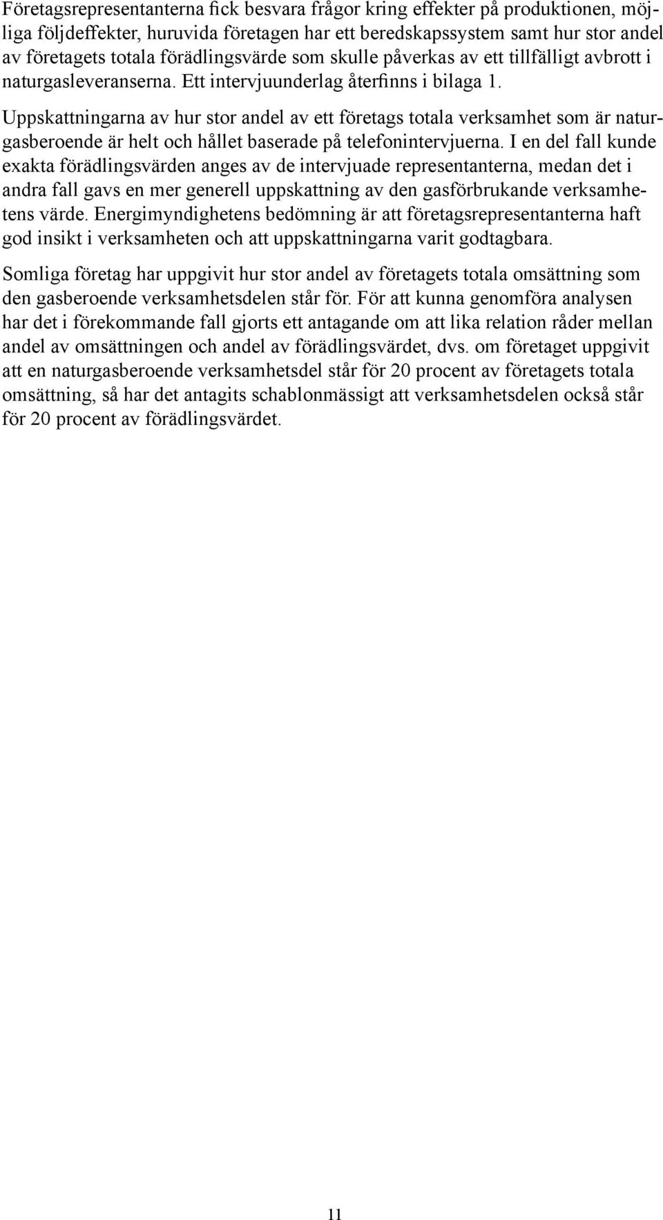 Uppskattningarna av hur stor andel av ett företags totala verksamhet som är naturgasberoende är helt och hållet baserade på telefonintervjuerna.