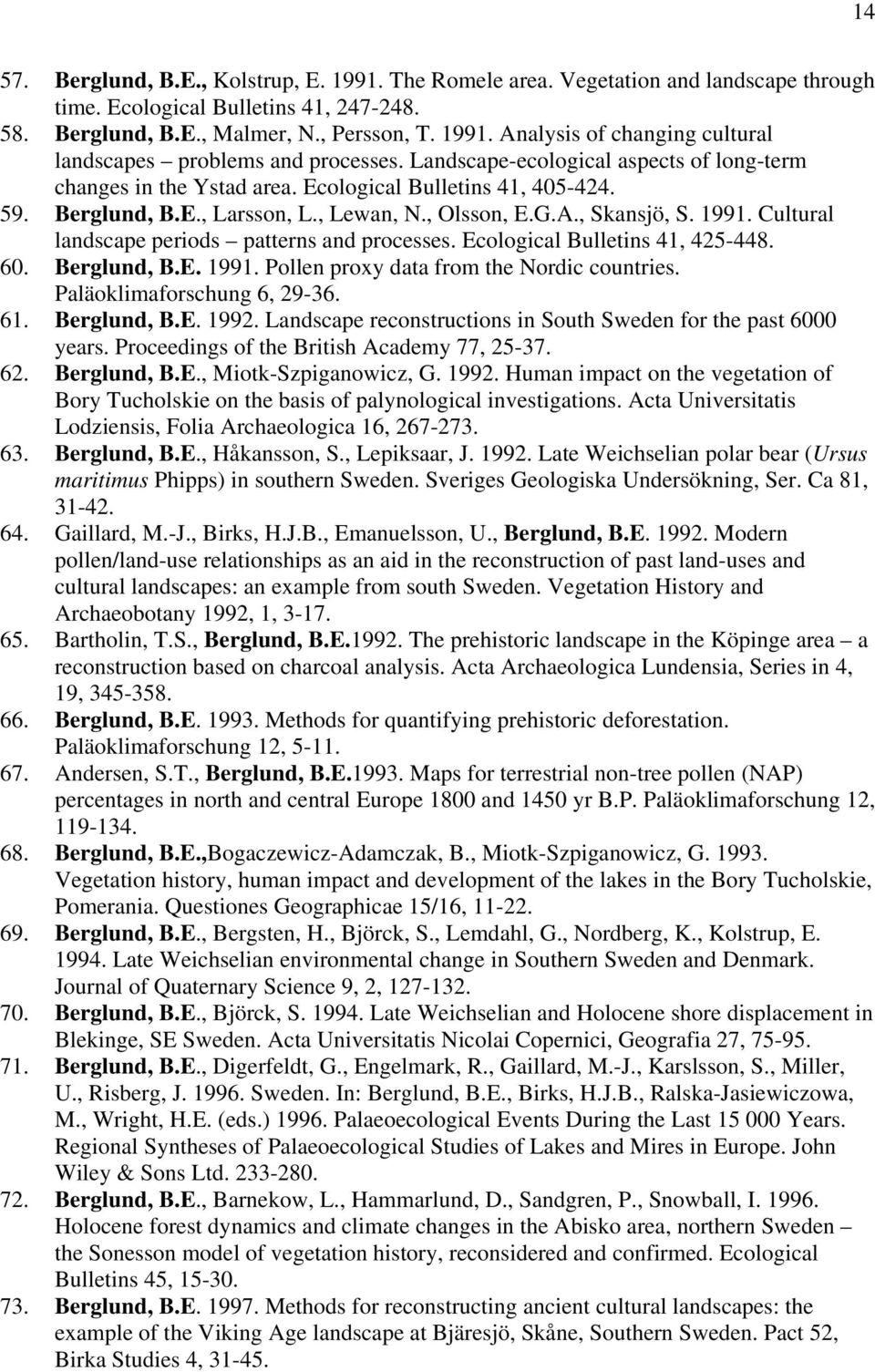 Cultural landscape periods patterns and processes. Ecological Bulletins 41, 425-448. 60. Berglund, B.E. 1991. Pollen proxy data from the Nordic countries. Paläoklimaforschung 6, 29-36. 61.