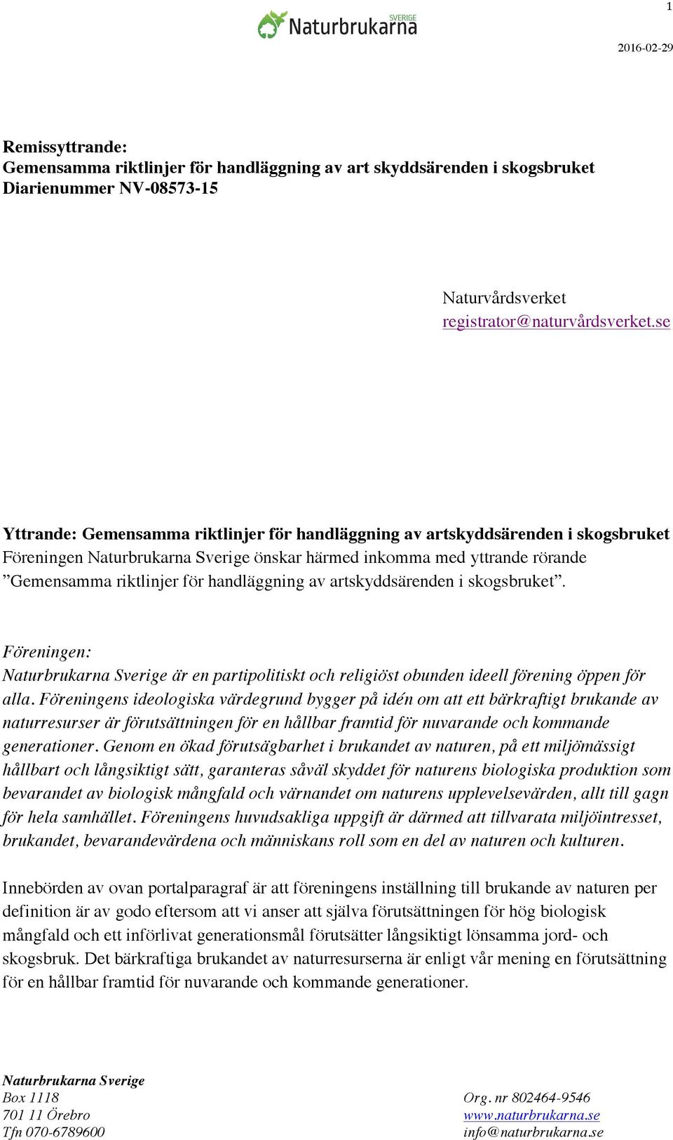 artskyddsärenden i skogsbruket. Föreningen: Sverige är en partipolitiskt och religiöst obunden ideell förening öppen för alla.