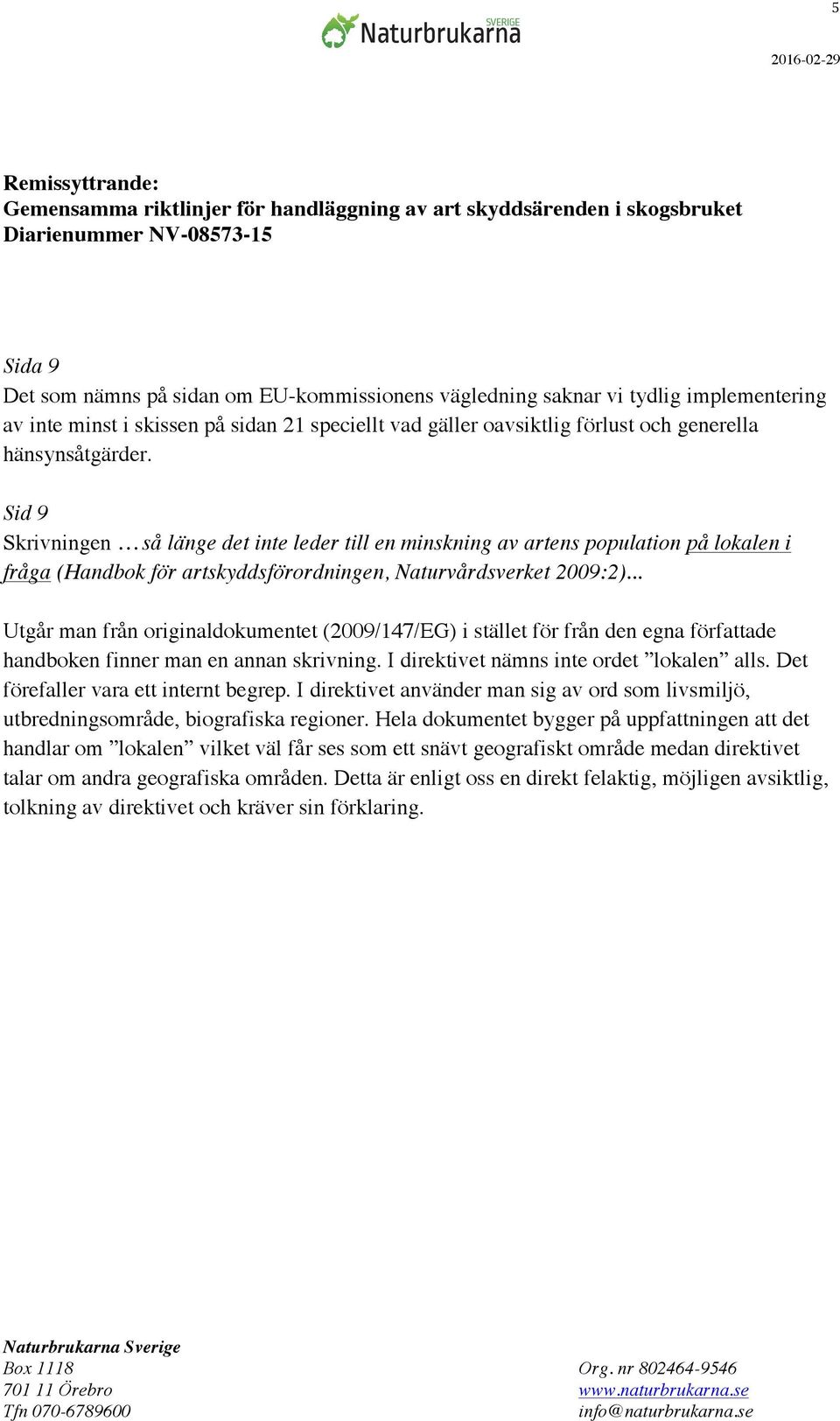 .. Utgår man från originaldokumentet (2009/147/EG) i stället för från den egna författade handboken finner man en annan skrivning. I direktivet nämns inte ordet lokalen alls.