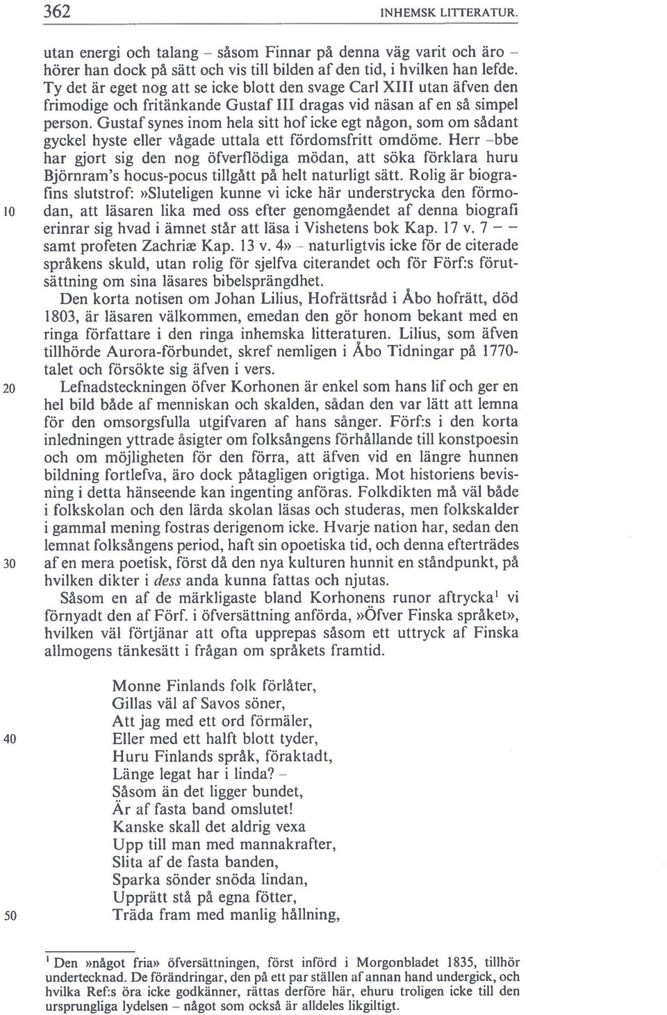 Gustaf synes inom hela sitt hof icke egt någon, som om sädant gyckel hyste elier vågade uttala ett fördomsfritt omdöme.