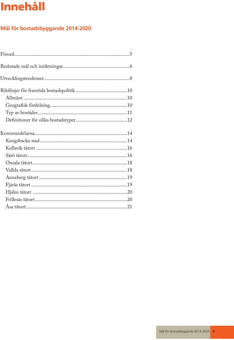 ..11 Definitioner för olika bostadstyper...12 Kommundelarna...14 Kungsbacka stad...14 Kullavik tätort...16 Särö tätort.