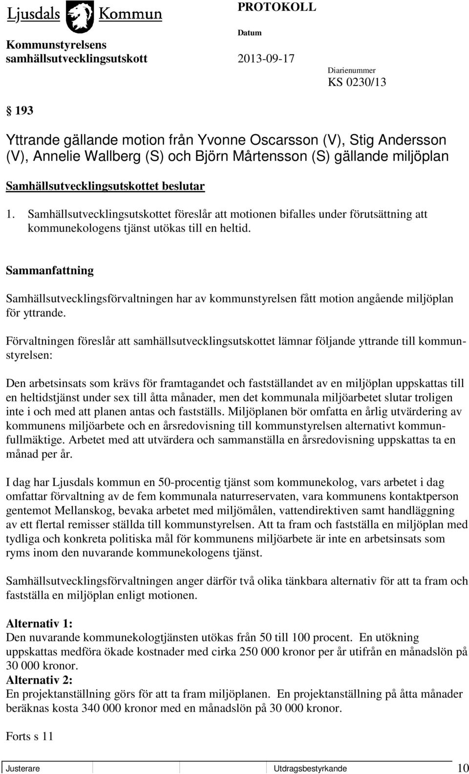 Samhällsutvecklingsförvaltningen har av kommunstyrelsen fått motion angående miljöplan för yttrande.