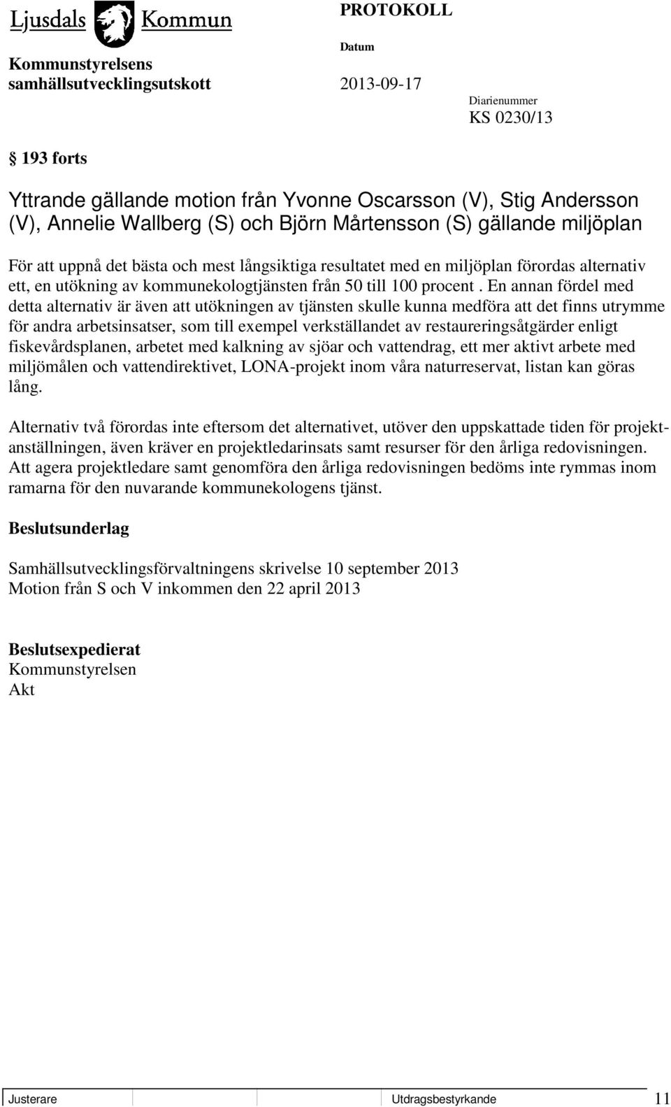 En annan fördel med detta alternativ är även att utökningen av tjänsten skulle kunna medföra att det finns utrymme för andra arbetsinsatser, som till exempel verkställandet av restaureringsåtgärder