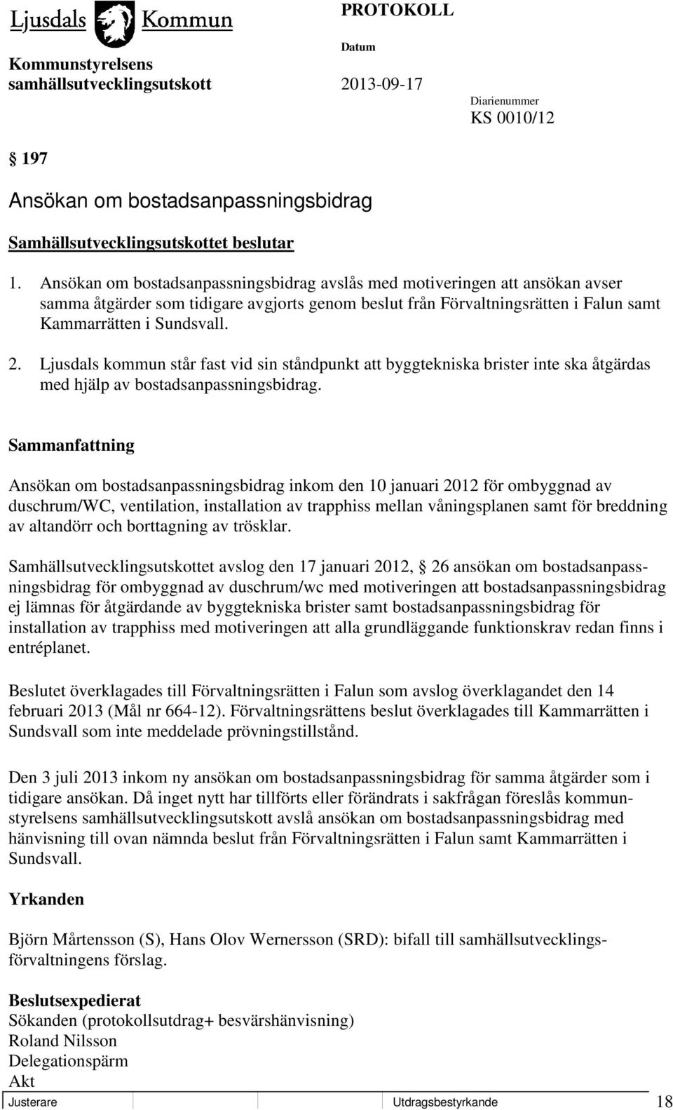 Ljusdals kommun står fast vid sin ståndpunkt att byggtekniska brister inte ska åtgärdas med hjälp av bostadsanpassningsbidrag.