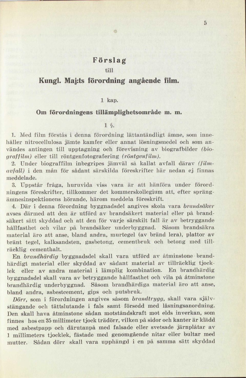 1. Med film förstås i denna förordning lättantändligt ämne, som innehåller nitrocellulosa jämte kamfer eller annat lösningsmedel och som användes antingen till upptagning och förevisning av biograf