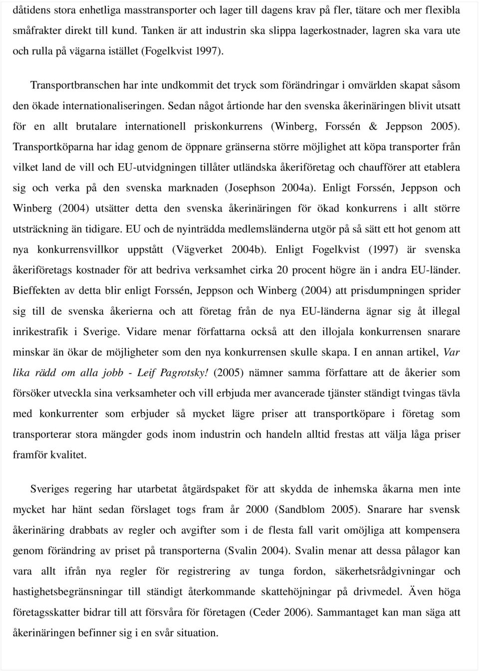 Transportbranschen har inte undkommit det tryck som förändringar i omvärlden skapat såsom den ökade internationaliseringen.