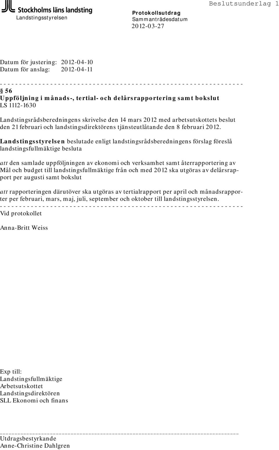 beslut den 21 februari och landstingsdirektörens tjänsteutlåtande den 8 februari 2012.
