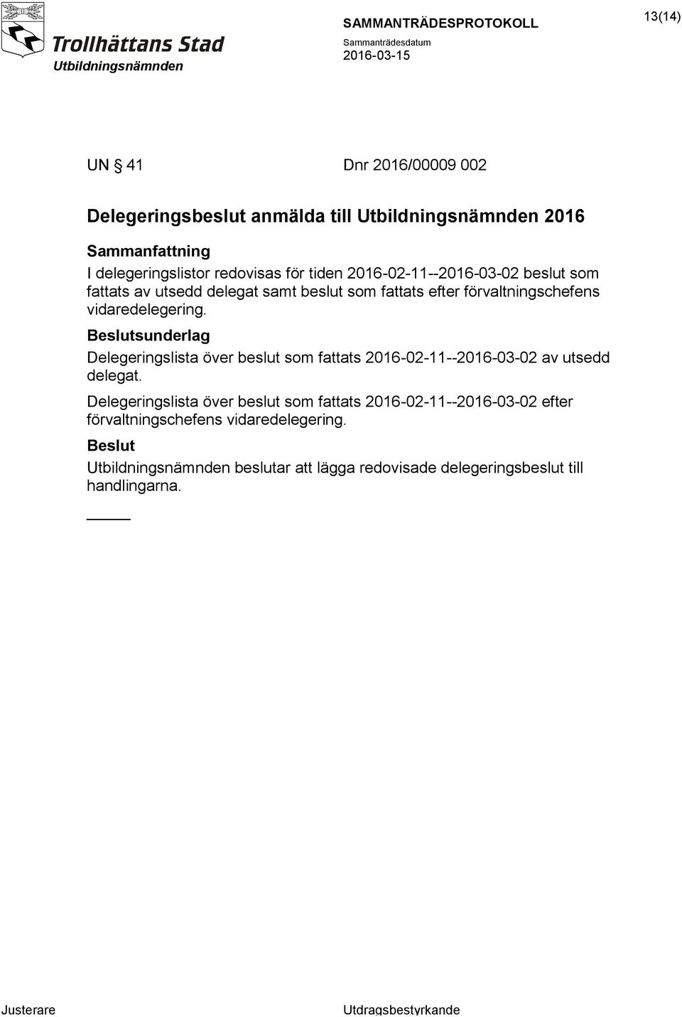 sunderlag Delegeringslista över beslut som fattats 2016-02-11--2016-03-02 av utsedd delegat.