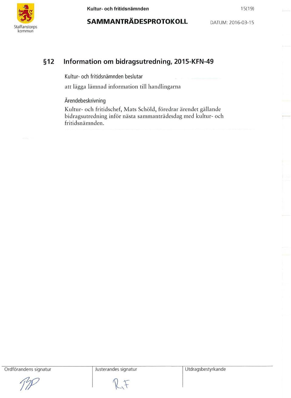 Mats Schöld, föredrar ärendet gällande bidragsutredning inför nästa sammanträdesdag