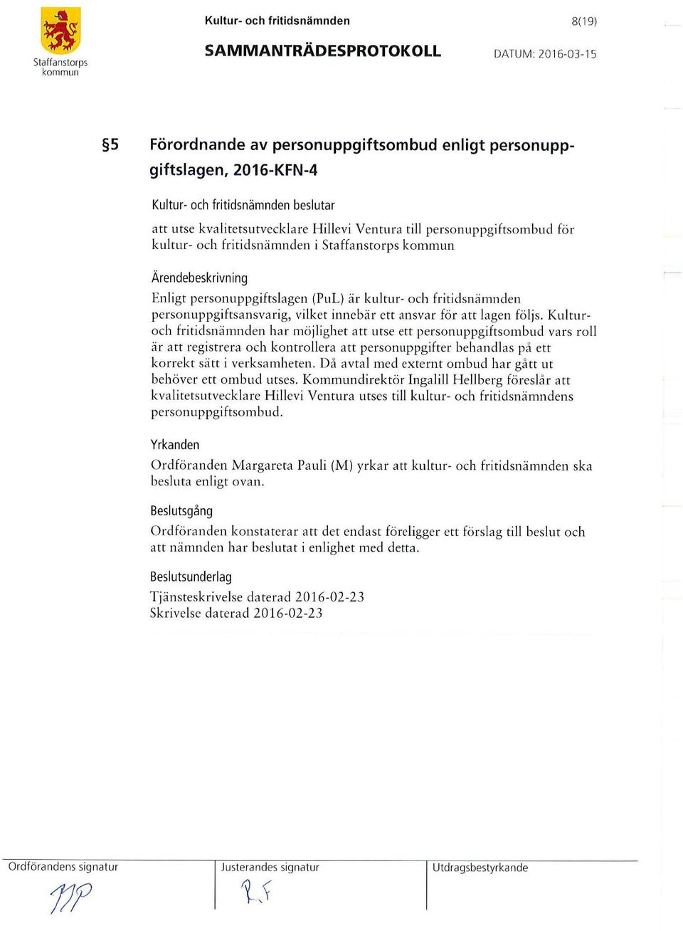 Kulturoch fritidsnämnden har möjlighet att utse ett personuppgiftsombud vars roll ä r att registrera och kontrollera att personuppgifter behandlas på ett korrekt sätt i verksamheten.