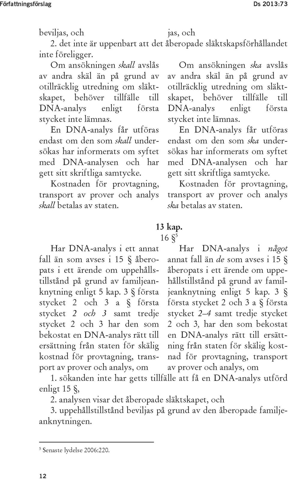 tillfälle till skapet, behöver tillfälle till DNA-analys enligt första DNA-analys enligt första stycket inte lämnas.