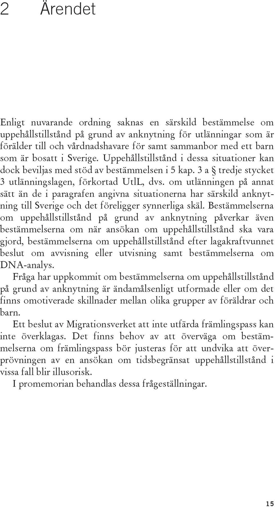 om utlänningen på annat sätt än de i paragrafen angivna situationerna har särskild anknytning till Sverige och det föreligger synnerliga skäl.