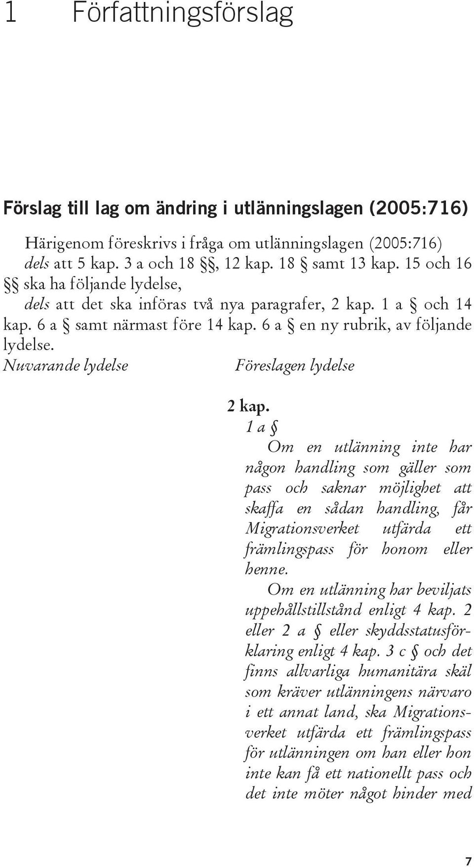 Nuvarande lydelse Föreslagen lydelse 2 kap.