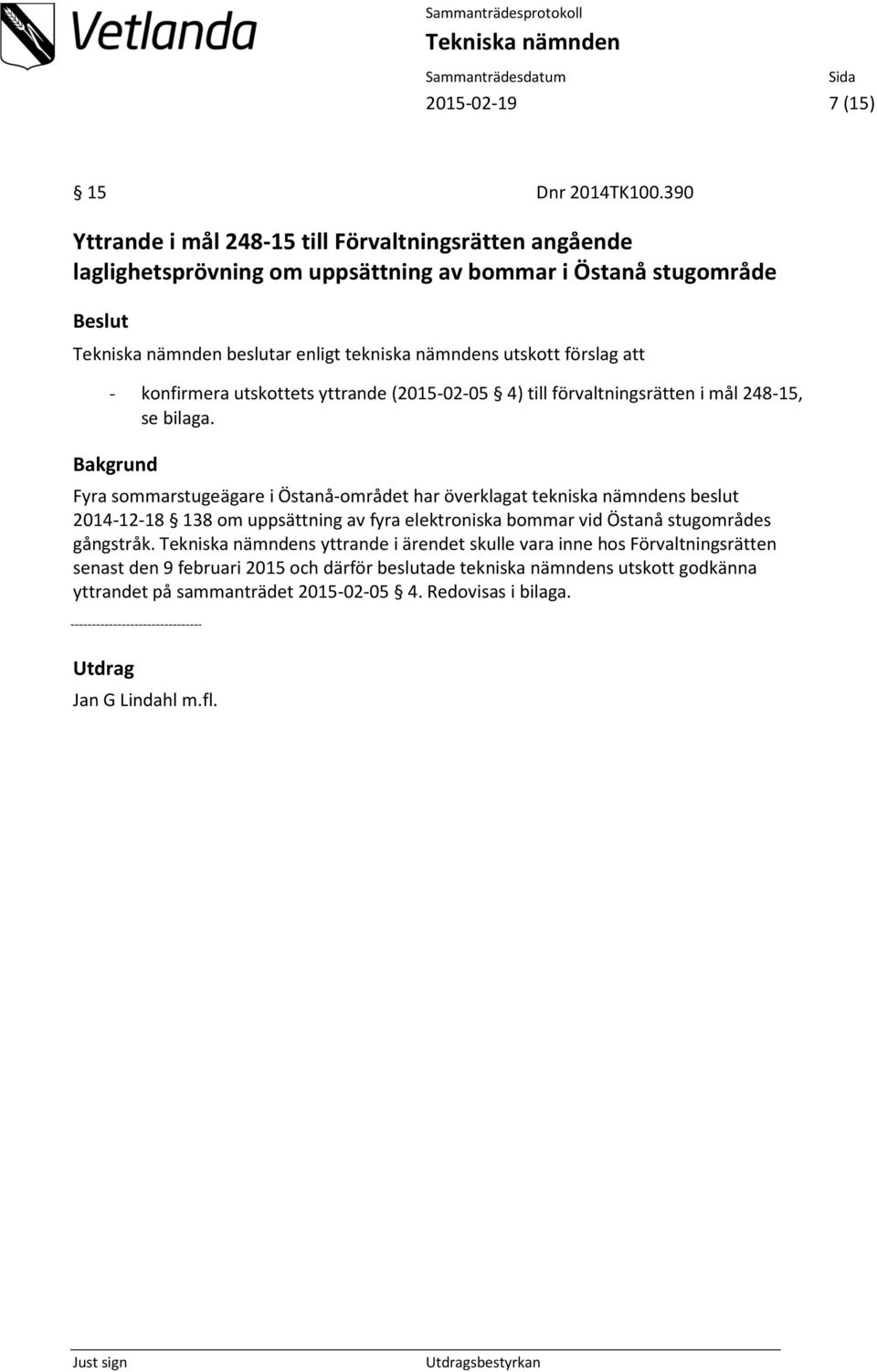 att - konfirmera utskottets yttrande (2015-02-05 4) till förvaltningsrätten i mål 248-15, se bilaga.