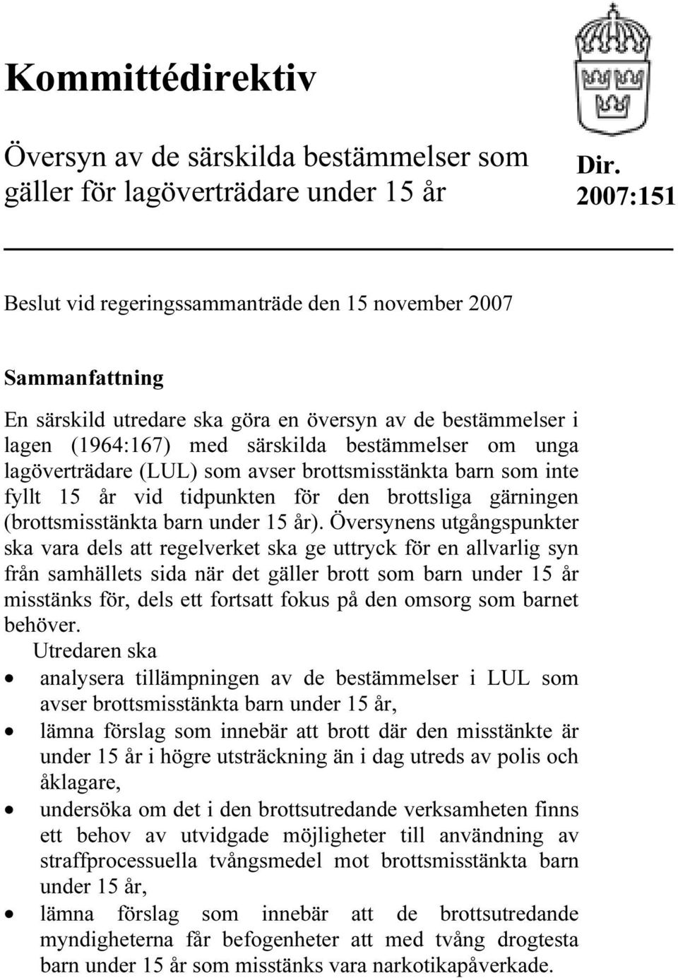 lagöverträdare (LUL) som avser brottsmisstänkta barn som inte fyllt 15 år vid tidpunkten för den brottsliga gärningen (brottsmisstänkta barn under 15 år).