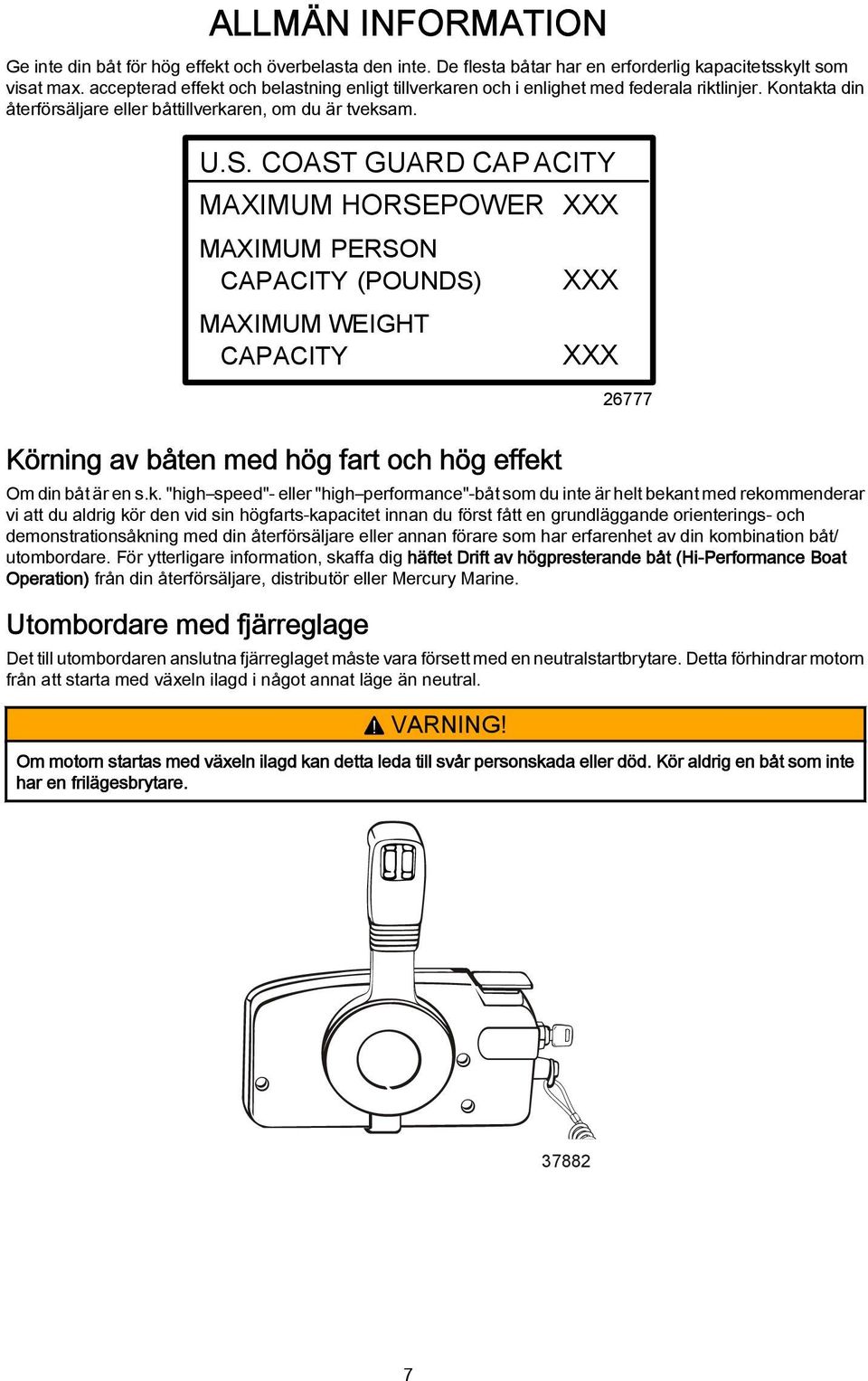 COAST GUARD CAP ACITY MAXIMUM HORSEPOWER XXX MAXIMUM PERSON CAPACITY (POUNDS) MAXIMUM WEIGHT CAPACITY XXX XXX 26777 Körning v båten med hög frt och hög effekt