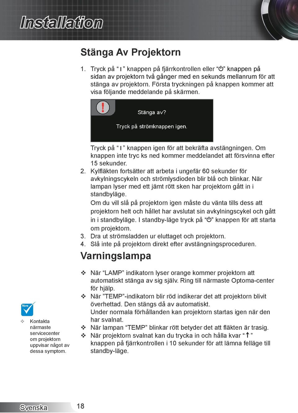 Om knappen inte tryc ks ned kommer meddelandet att försvinna efter 15 sekunder. 2. Kylfläkten fortsätter att arbeta i ungefär 60 sekunder för avkylningscykeln och strömlysdioden blir blå och blinkar.