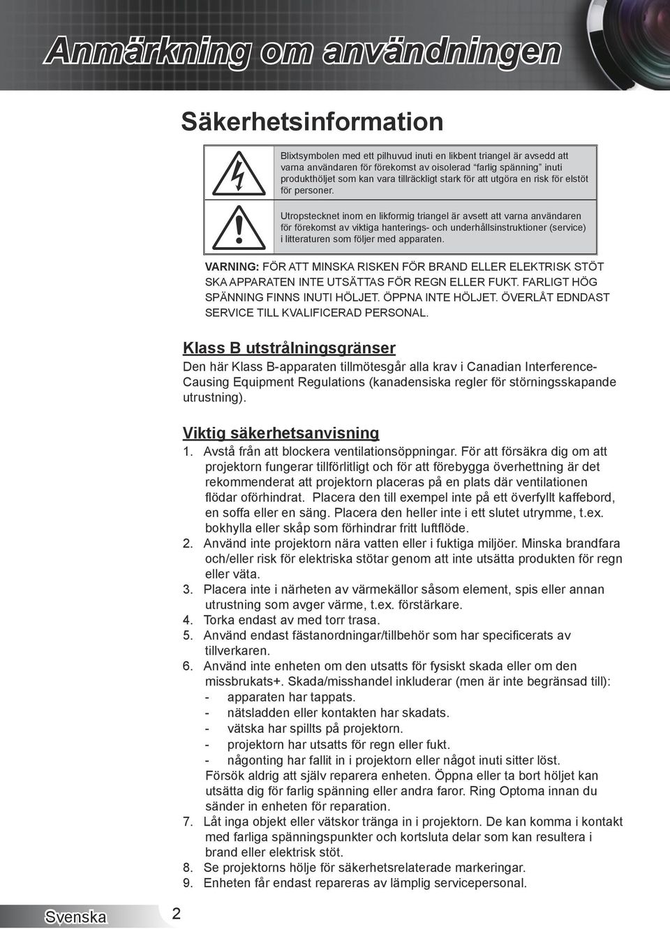 Utropstecknet inom en likformig triangel är avsett att varna användaren för förekomst av viktiga hanterings- och underhållsinstruktioner (service) i litteraturen som följer med apparaten.