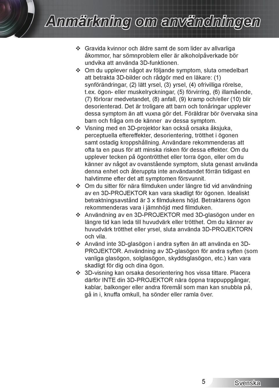 ögon- eller muskelryckningar, (5) förvirring, (6) illamående, (7) förlorar medvetandet, (8) anfall, (9) kramp och/eller (10) blir desorienterad.